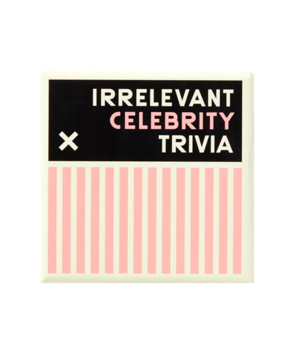 New Mags - Irrelevant Celebrity Trivia selskabsspil - Interiør > Selskabsspil > Selskabsspil  Selskabsspillet Irrelevant Celebrity Trivia indeholder spørgsmål om en masse ubrugelige kendisfakta. Herunder er spørgsmålene delt ud på vildledende kategorier